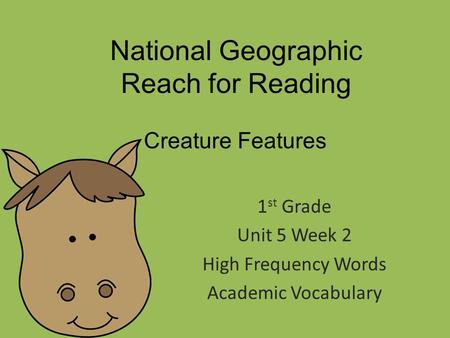 National Geographic Reach for Reading 1 st Grade Unit 5 Week 2 High Frequency Words Academic Vocabulary Creature Features.