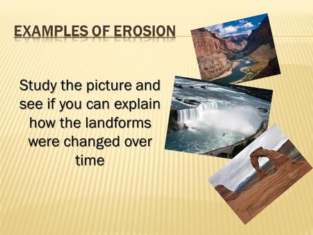 Study the picture and see if you can explain how the landforms were changed over time.