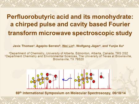 Perfluorobutyric acid and its monohydrate: a chirped pulse and cavity based Fourier transform microwave spectroscopic study Javix Thomas a, Agapito Serrato.