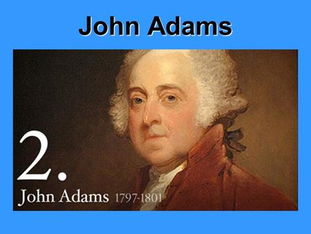 John Adams. Lesson Objectives 1.Summarize the difficulties that John Adams faced during his presidency 2.Summarize the nations developing foreign policy.