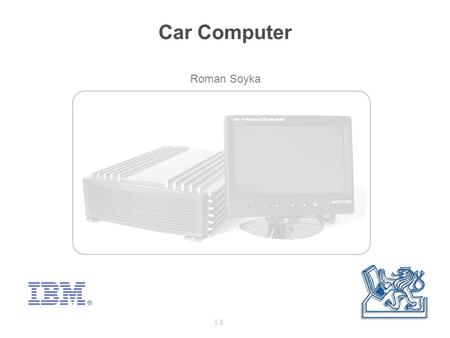 Roman Soyka 1/8 Car Computer. to design and realize computer system suitable for usage in personal car with voice recognition control and ability to communicate.