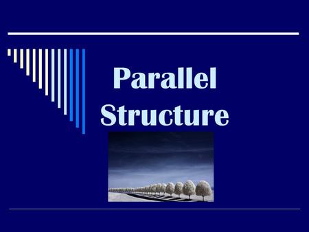 Parallel Structure.