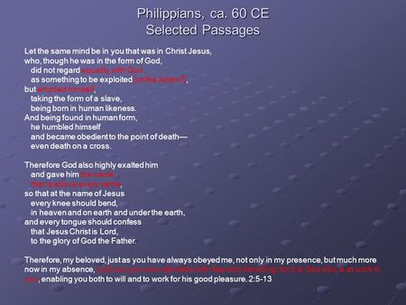 Philippians, ca. 60 CE Selected Passages Let the same mind be in you that was in Christ Jesus, who, though he was in the form of God, did not regard equality.