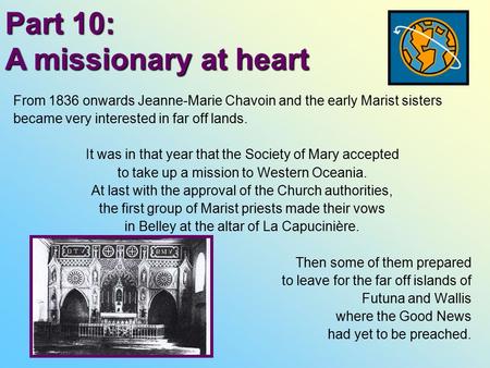 Part 10: A missionary at heart From 1836 onwards Jeanne-Marie Chavoin and the early Marist sisters became very interested in far off lands. It was in that.