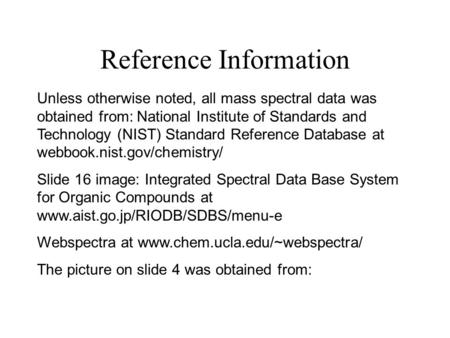 Reference Information Unless otherwise noted, all mass spectral data was obtained from: National Institute of Standards and Technology (NIST) Standard.