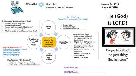 El Shaddai Ministries January 16, 2016 Welcome to Sabbath Service! Shevat 6, 5776 1 He (God) is LORD! ENGLISH NAME:__________________________ HEBREW NAME:___________________________.