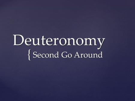 { Deuteronomy Second Go Around.  17:18 From two Greek words,  “deuterus” meaning second, and  “nomos” meaning law, or  1:1 The original Hebrew name.