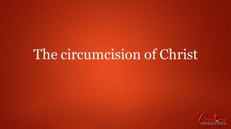 The circumcision of Christ. The teaching of the natural man and the spiritual man is not a new doctrine. The new, spiritual or inner man is a concept.