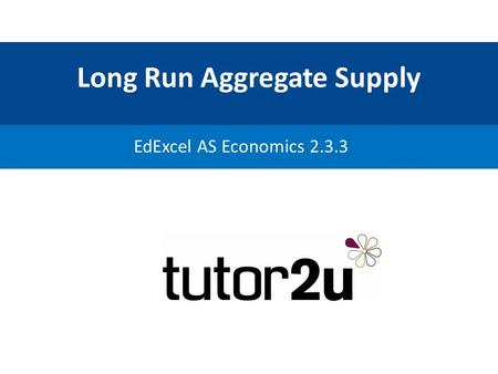 Long Run Aggregate Supply EdExcel AS Economics 2.3.3.