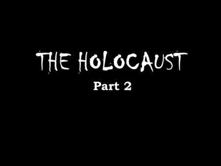 THE HOLOCAUST Part 2. My Notes My Comments WHAT IS IT? Holocaust is a word of Greek origin meaning sacrifice by fire.” The Holocaust was the systematic,