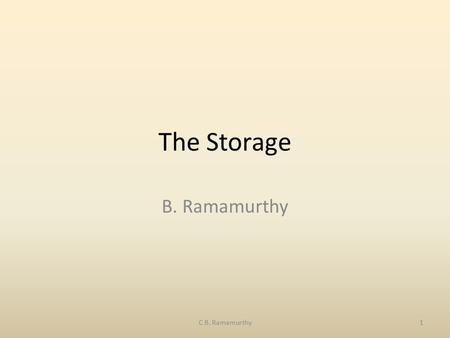 The Storage B. Ramamurthy C B. Ramamurthy1. Topics for discussion On chip memory On board memory System memory Off system/online storage/ secondary memory.