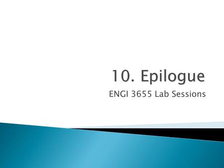 10. Epilogue ENGI 3655 Lab Sessions.  We took control of the computer as early as possible, right after the end of the BIOS  Our multi-stage bootloader.