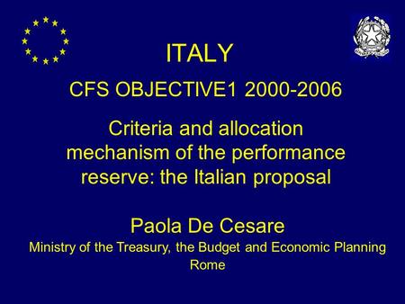 ITALY CFS OBJECTIVE1 2000-2006 Criteria and allocation mechanism of the performance reserve: the Italian proposal Paola De Cesare Ministry of the Treasury,