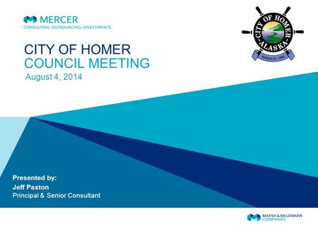 CITY OF HOMER COUNCIL MEETING August 4, 2014 Presented by: Jeff Paxton Principal & Senior Consultant.