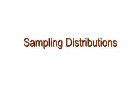 Sampling Distributions Sampling Distributions. Sampling Distribution Introduction In real life calculating parameters of populations is prohibitive because.