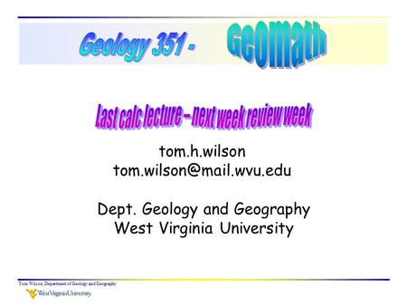 Tom Wilson, Department of Geology and Geography tom.h.wilson Dept. Geology and Geography West Virginia University.