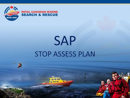 SAP STOP ASSESS PLAN. Stop, Assess Plan is one the most important maxims of the Auxiliary, that is designed to keep our own personnel and vessels safe,