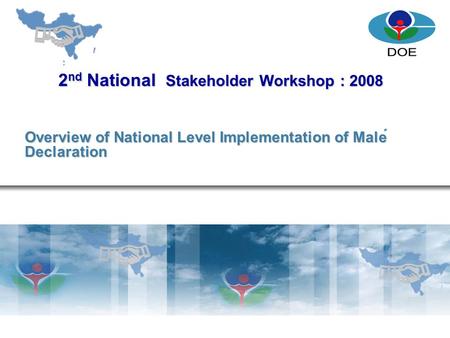 2 nd National Stakeholder Workshop : 2008 Overview of National Level Implementation of Male Declaration.