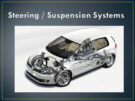 Rack & Pinion Parallelogram  Used on older cars  Mostly used on trucks and SUV’s today  Parts of a typical system  Steering column  Gearbox 