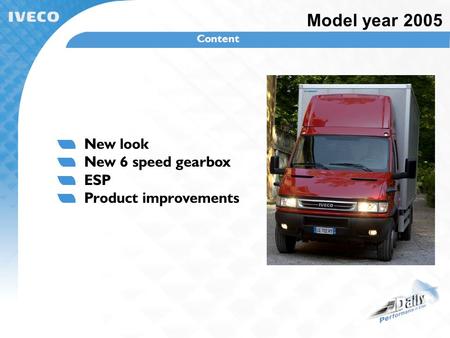 New look New 6 speed gearbox ESP Product improvements Model year 2005 Content.