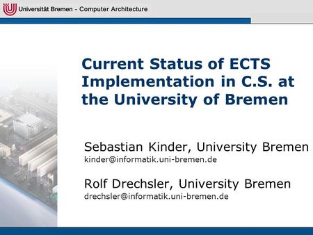 Current Status of ECTS Implementation in C.S. at the University of Bremen Sebastian Kinder, University Bremen Rolf Drechsler,