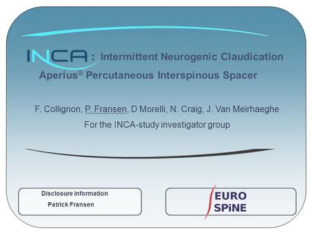 : Intermittent Neurogenic Claudication Aperius ® Percutaneous Interspinous Spacer F. Collignon, P. Fransen, D Morelli, N. Craig, J. Van Meirhaeghe For.