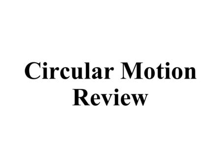 Circular Motion Review