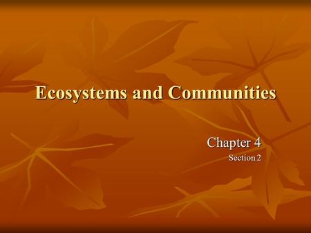 Ecosystems and Communities Chapter 4 Section 2. What Shapes an Ecosystem? Abiotic Factors Non-living parts of the environment such as rocks, the sun,