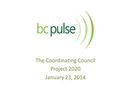 The Coordinating Council Project 2020 January 23, 2014.