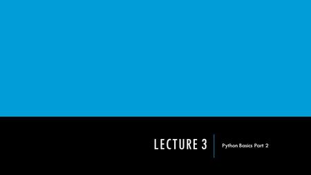 LECTURE 3 Python Basics Part 2. FUNCTIONAL PROGRAMMING TOOLS Last time, we covered function concepts in depth. We also mentioned that Python allows for.