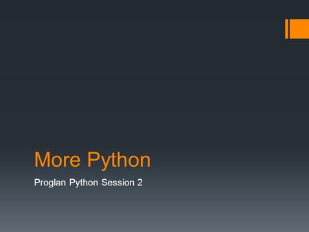 More Python Proglan Python Session 2. Lists  Lists are like flexible arrays. They can contain as many variables as you wish, and all variable types are.