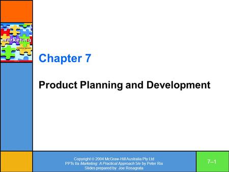 Copyright  2004 McGraw-Hill Australia Pty Ltd PPTs t/a Marketing: A Practical Approach 5/e by Peter Rix Slides prepared by: Joe Rosagrata 7–17–1 Chapter.