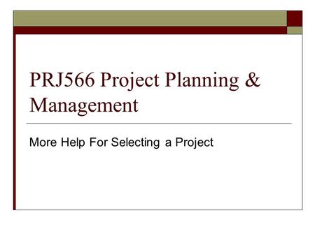 PRJ566 Project Planning & Management More Help For Selecting a Project.