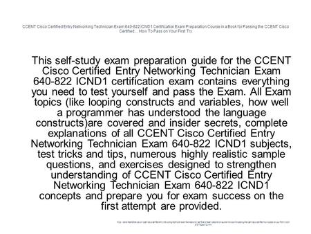 CCENT Cisco Certified Entry Networking Technician Exam 640-822 ICND1 Certification Exam Preparation Course in a Book for Passing the CCENT Cisco Certified...