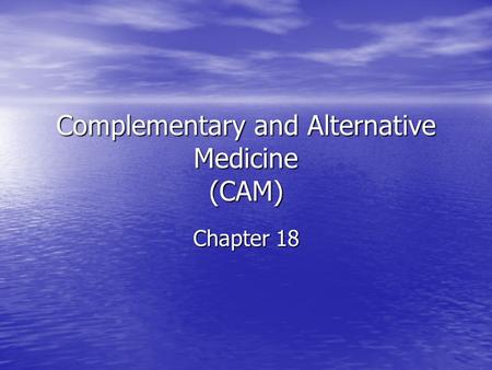 Complementary and Alternative Medicine (CAM) Chapter 18.