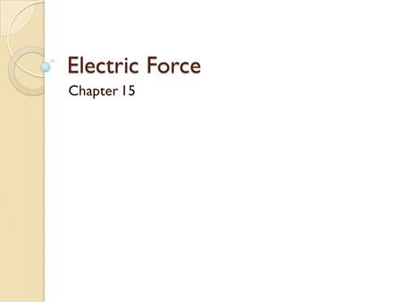 Electric Force Chapter 15. Objectives What are the SI units of the proportionality constant k in the Coulomb force law? Two close electrons are released.