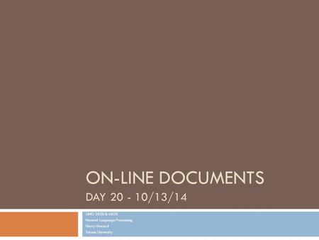 ON-LINE DOCUMENTS DAY 20 - 10/13/14 LING 3820 & 6820 Natural Language Processing Harry Howard Tulane University.