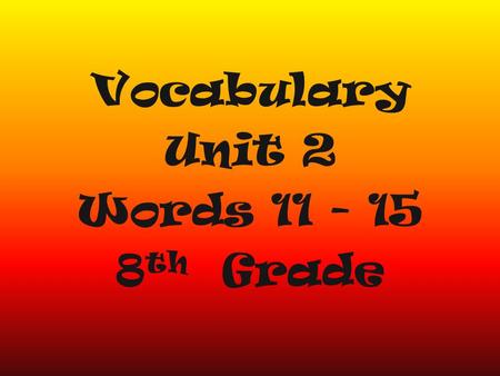 Vocabulary Unit 2 Words 11 - 15 8 th Grade. When there is a glut of material for sale, prices may drop dramatically. Glut: (v.) to provide more than is.