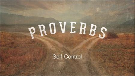 Self-Control. “A man without self-control is like a city broken into and left without walls.” Proverbs 25:28.