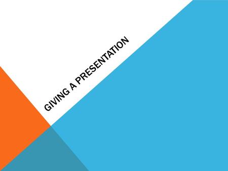 GIVING A PRESENTATION. ORAL PRESENTATION The Big Rule Tell them what you're going to tell them. Tell them. Tell them what you told them.