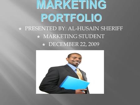 MARKETING PORTFOLIO  PRESENTED BY: AL-HUSAIN SHERIFF  MARKETING STUDENT  DECEMBER 22, 2009.