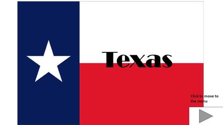 Texas Click to move to the menu. You will be able to tell me the date purpose and outcome of The Texas Revolution, The Republic of Texas and The Annexation.