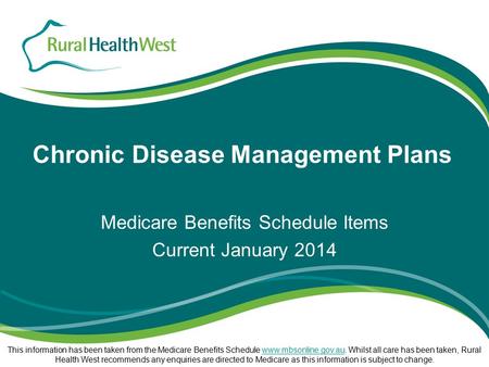 Chronic Disease Management Plans Medicare Benefits Schedule Items Current January 2014 This information has been taken from the Medicare Benefits Schedule.