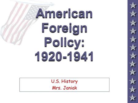 American Foreign Policy: 1920-1941 U.S. History Mrs. Janiak.