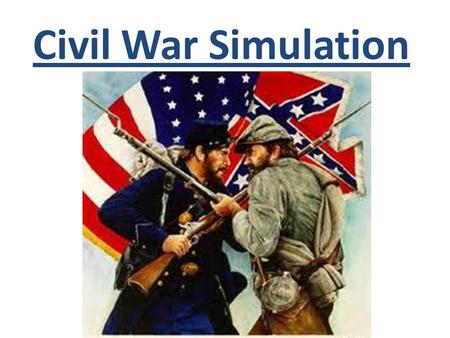 Civil War Simulation. What’s the point? The simulation teaches valuable lessons about the actuality of war. Players must rely on one another, and gather,