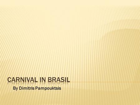 By Dimitris Pampouktsis.  Rio de Janeiro extensions, the title of Carnival Capital of the World, as it hosts the biggest, wildest, most indulgent Carnival.