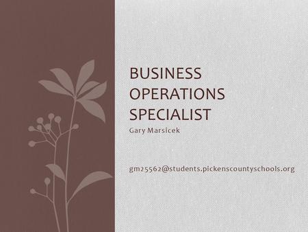 Gary Marsicek BUSINESS OPERATIONS SPECIALIST.