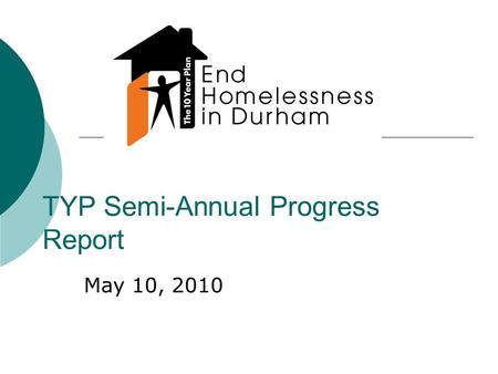 TYP Semi-Annual Progress Report May 10, 2010. TYP Progress 2007-2010  Permanent Housing  Access to Services  Income  Prevention.