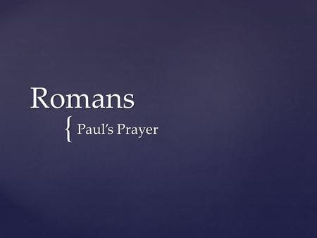 { Romans Paul’s Prayer. Scot McKnight The biggest problem with prayer—the dirty secret in the prayer lives of so many Christians—is that we don’t pray.