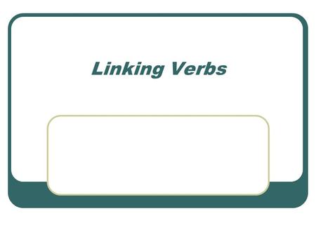 Linking Verbs. Name the helping and main verb in the following sentence: Allison is pushing the wheelbarrow.